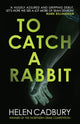 Book cover of: To Catch a Rabbit. By: Helen Cadbury
