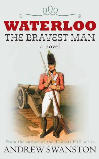Book cover of: Waterloo: The Bravest Man. By: Andrew Swanston