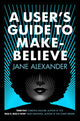 Book cover of: User's Guide to Make-Believe. By: Jane Alexander