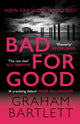 Book cover of: Bad for Good. By: Graham Bartlett