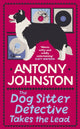 Book cover of: Dog Sitter Detective Takes the Lead. By: Antony Johnston