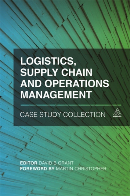 Book cover of: Logistics, Supply Chain and Operations Management Case Study Collection. By: David B. Grant