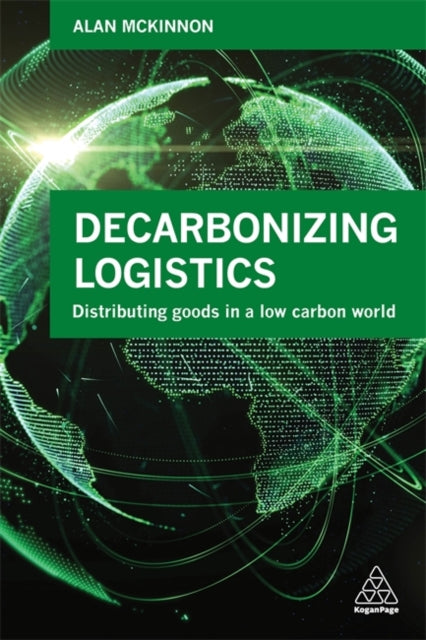 Book cover of: Decarbonizing Logistics. By: Prof Alan McKinnon