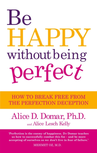 Book cover of: Be Happy Without Being Perfect. By: Alice D. Domar