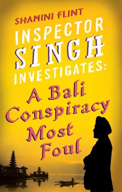Book cover of: Inspector Singh Investigates: A Bali Conspiracy Most Foul. By: Shamini Flint