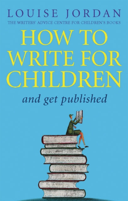 Book cover of: How To Write For Children And Get Published. By: Louise Jordan