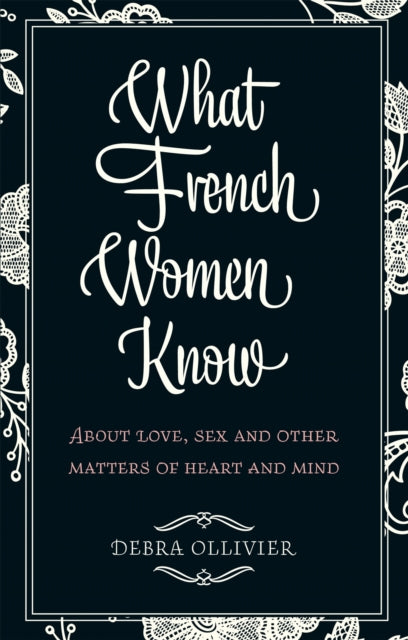 Book cover of: What French Women Know. By: Debra Ollivier