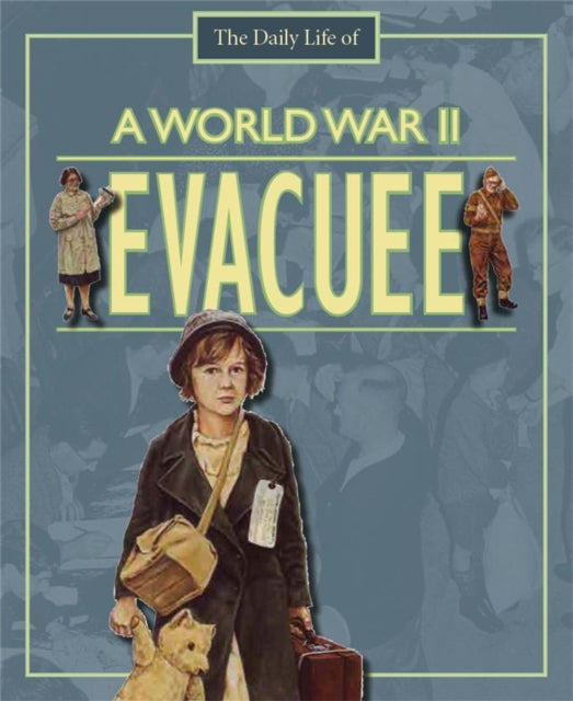 Book cover of: A Day in the Life of a... World War II Evacuee. By: Alan Childs