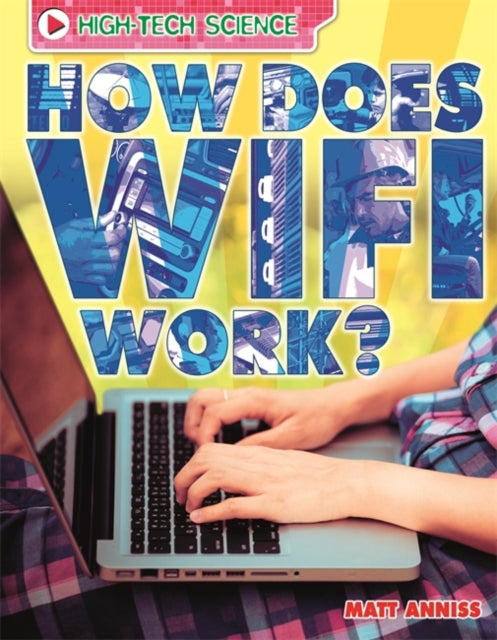 Book cover of: High-Tech Science: How Does Wifi Work?. By: Matt Anniss
