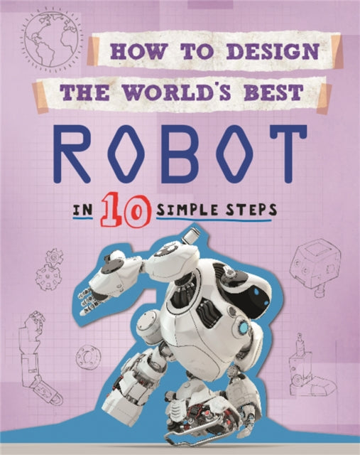 Book cover of: How to Design the World's Best Robot. By: Paul Mason