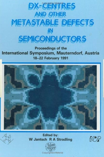 Book cover of: D(X) Centres and other Metastable Defects in Semiconductors, Proceedings of the INT Symposium, Mauterndorf, Austria, 18-22 February 1991. By: Jantsch