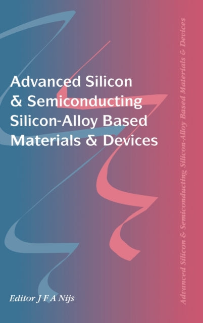 Advanced Silicon & Semiconducting Silicon-Alloy Based Materials & Devices