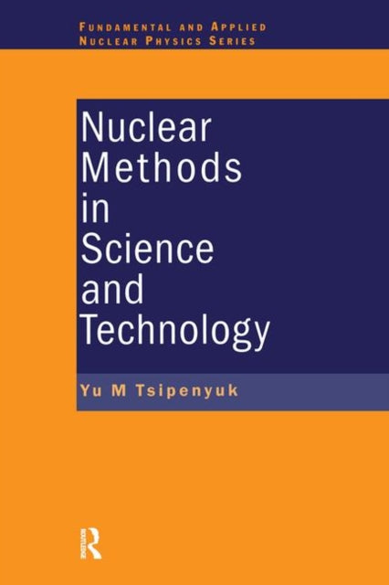 Book cover of: Nuclear Methods in Science and Technology. By: Yuri M. Tsipenyuk