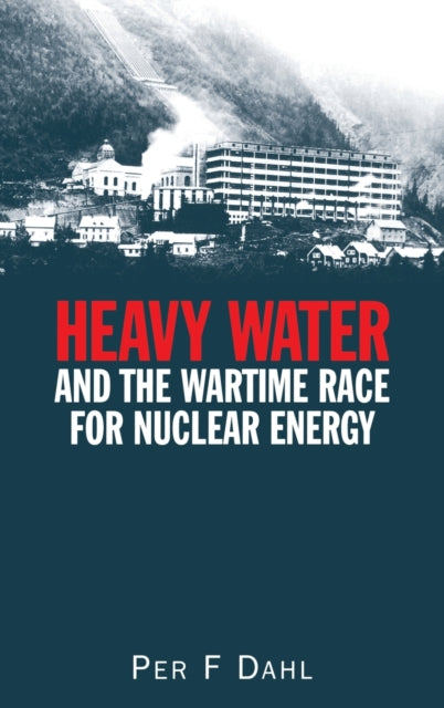 Book cover of: Heavy Water and the Wartime Race for Nuclear Energy