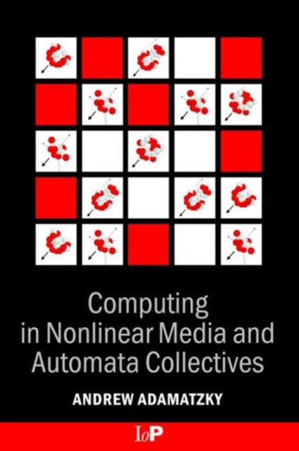 Book cover of: Computing in Nonlinear Media and Automata Collectives. By: Andrew Adamatzky