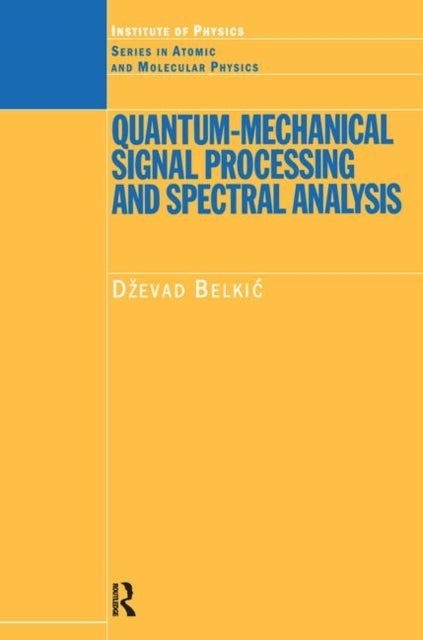 Book cover of: Quantum-Mechanical Signal Processing and Spectral Analysis. By: Dzevad Belkic