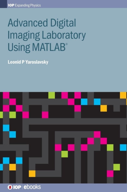 Book cover of: Advanced Digital Imaging Laboratory Using MATLAB®. By: Leonid P. Yaroslavsky