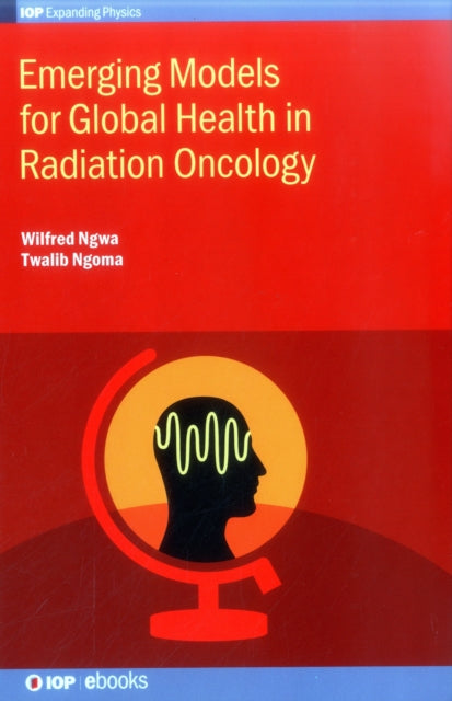 Book cover of: Emerging Models for Global Health in Radiation Oncology. By: Wilfred Ngwa