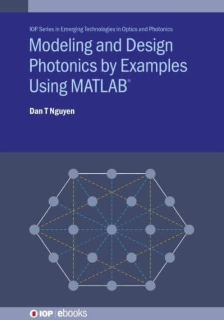 Book cover of: Modeling and Design Photonics by Examples Using MATLAB®. By: Dan T Nguyen