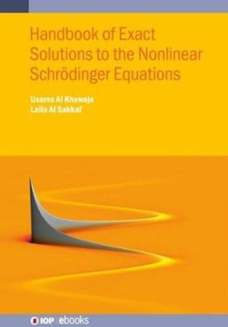 Book cover of: Handbook of Exact Solutions to the Nonlinear Schrodinger Equations. By: A. L. Sakkaf Khawaja