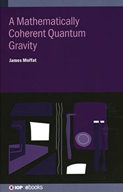 Book cover of: Mathematically Coherent Quantum Gravity. By: James Moffat