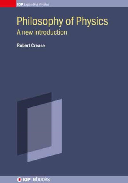 Book cover of: Philosophy of Physics. By: Robert Crease
