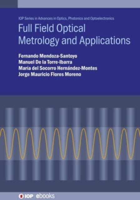 Book cover of: Full Field Optical Metrology and Applications. By: MENDOZA-SANTOYO