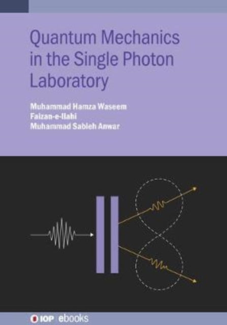 Book cover of: Quantum Mechanics in the Single Photon Laboratory. By: FAIZAN-E-ILAHI WASEEM