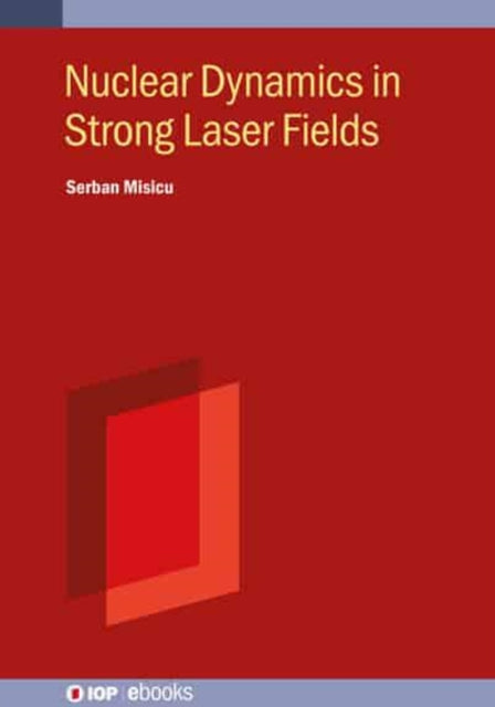 Book cover of: Nuclear Dynamics in Strong Laser Fields. By: Serban Misicu