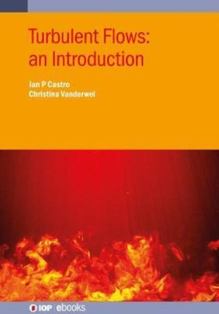 Book cover of: Turbulent Flows: an Introduction. By: Ian P. Castro