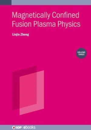 Magnetically Confined Fusion Plasma Physics, Volume 3
