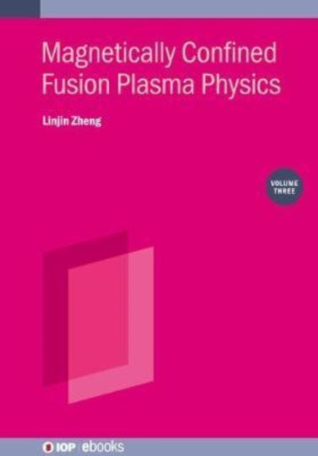 Book cover of: Magnetically Confined Fusion Plasma Physics, Volume 3. By: ZHENG