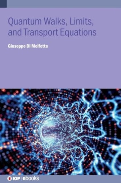 Book cover of: Quantum Walks, Limits, and Transport Equations. By: DI MOLFETTA