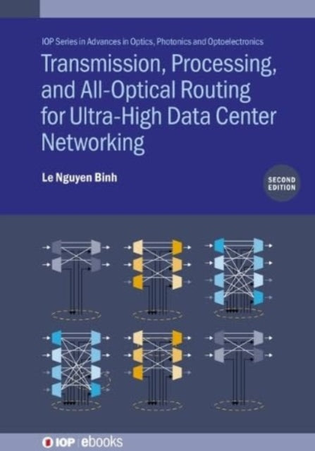 Book cover of: Transmission, Processing, and All-Optical Routing for Ultra-High Capacity Data Center Networking (Second Edition). By: Le Nguyen Binh