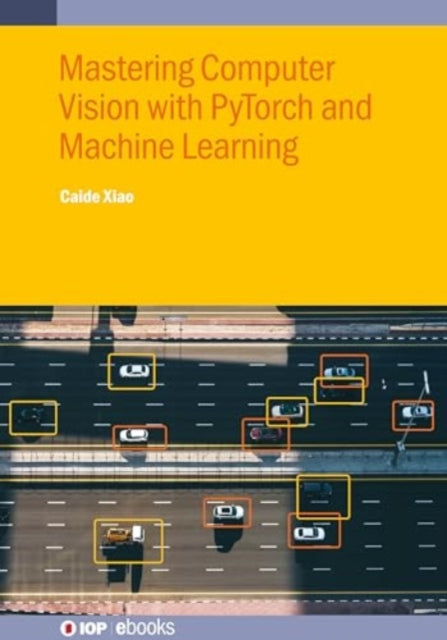Book cover of: Mastering Computer Vision with PyTorch and Machine Learning