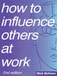 Book cover of: How to Influence Others at Work