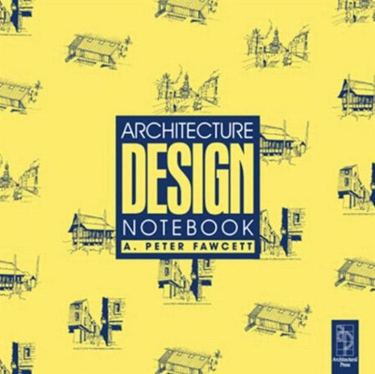 Book cover of: Architecture Design Notebook. By: A. Peter Fawcett