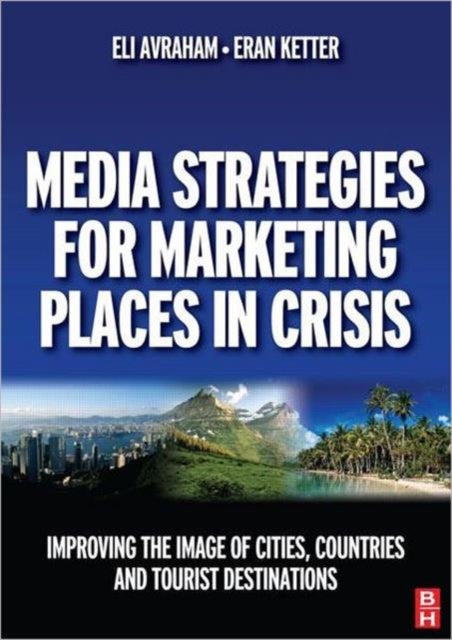 Book cover of: Media Strategies for Marketing Places in Crisis. By: Eli Avraham
