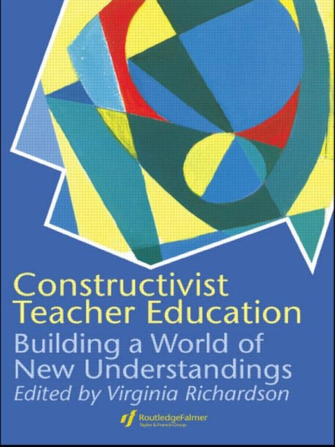 Book cover of: Constructivist Teacher Education. By: Virginia Richardson