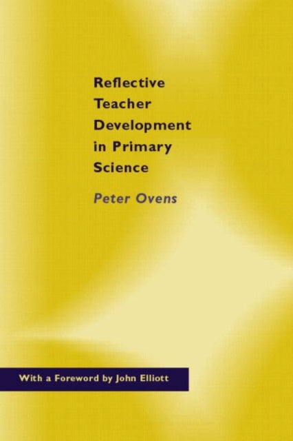 Book cover of: Reflective Teacher Development in Primary Science. By: Dr Peter Ovens