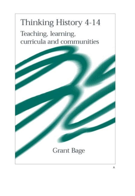 Book cover of: Thinking History 4-14. By: Dr Grant Bage