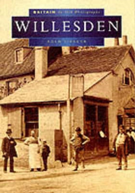 Book cover of: Willesden in Old Photographs