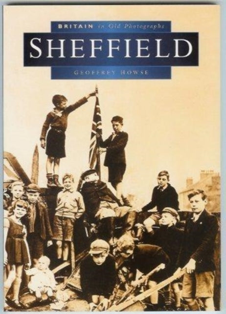 Book cover of: Sheffield in Old Photographs. By: Geoffrey Howse