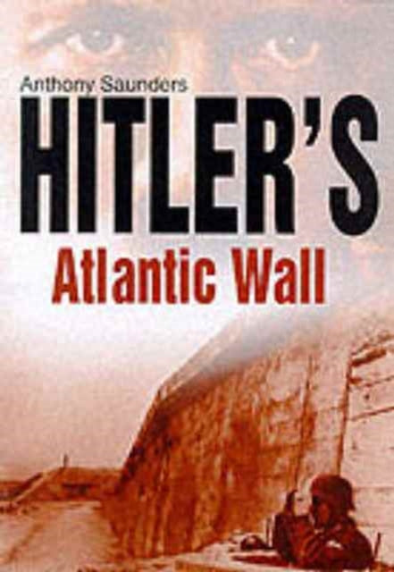 Book cover of: Hitler's Atlantic Wall. By: Anthony Saunders