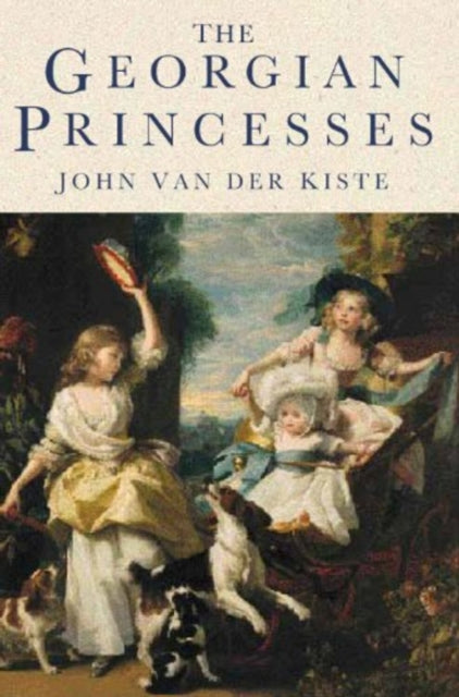 Book cover of: Georgian Princesses. By: John Van der Kiste