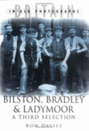 Bilston, Bradley and Ladymoor in Old Photographs