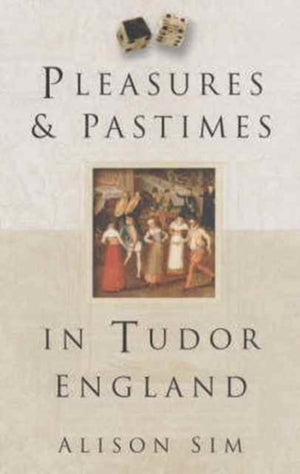 Pleasures and Pastimes in Tudor England