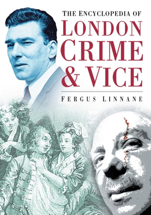 The Encyclopedia of London Crime and Vice