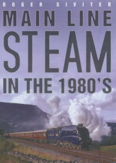 Book cover of: Main Line Steam in the 1980s
