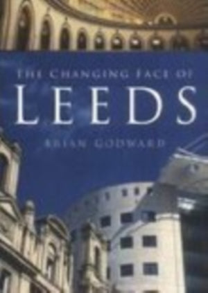 The Changing Face of Leeds